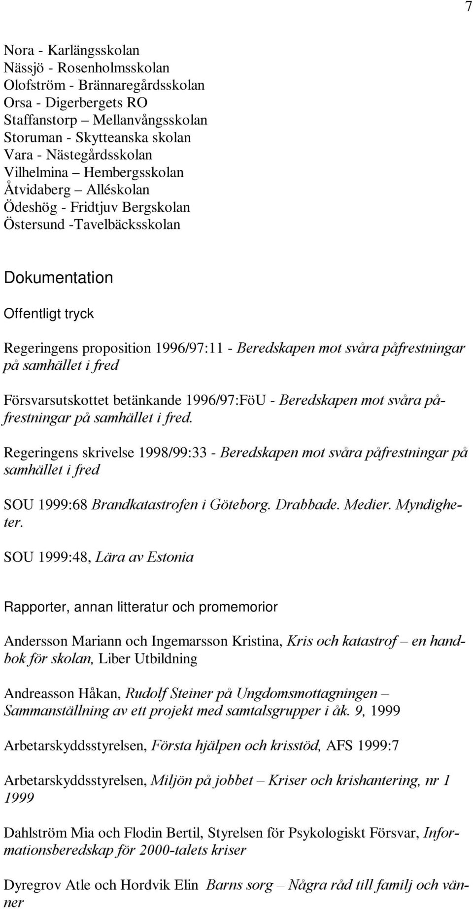 -%HUHGVNDSHQPRWVYnUDSnIUHVWQLQJDU SnVDPKlOOHWLIUHG Försvarsutskottet betänkande 1996/97:FöU -%HUHGVNDSHQPRWVYnUDSn IUHVWQLQJDUSnVDPKlOOHWLIUHG Regeringens skrivelse 1998/99:33