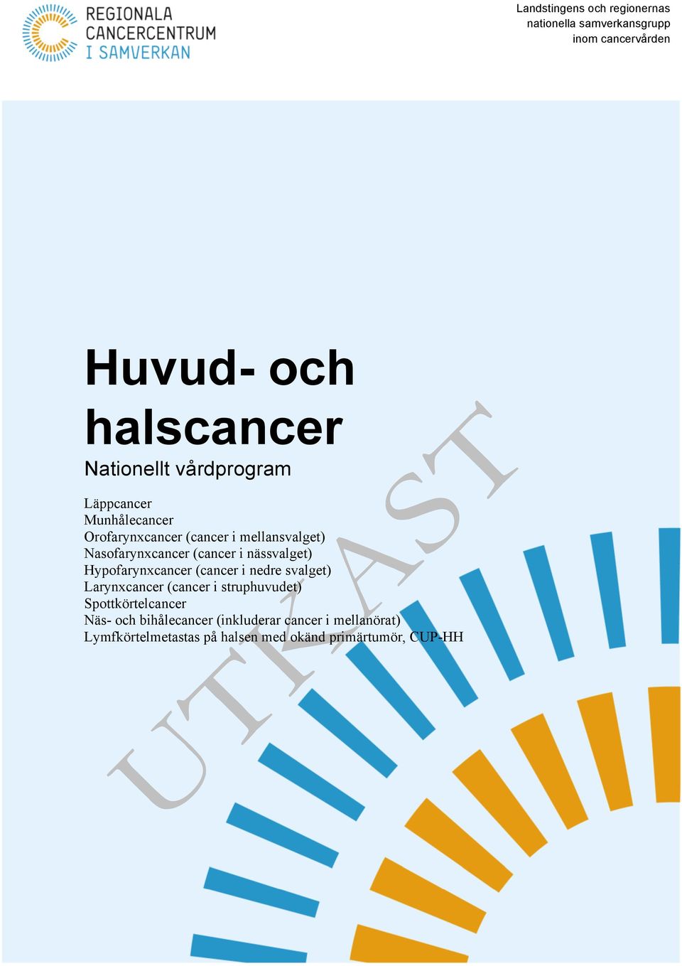 nässvalget) Hypofarynxcancer (cancer i nedre svalget) Larynxcancer (cancer i struphuvudet) Spottkörtelcancer