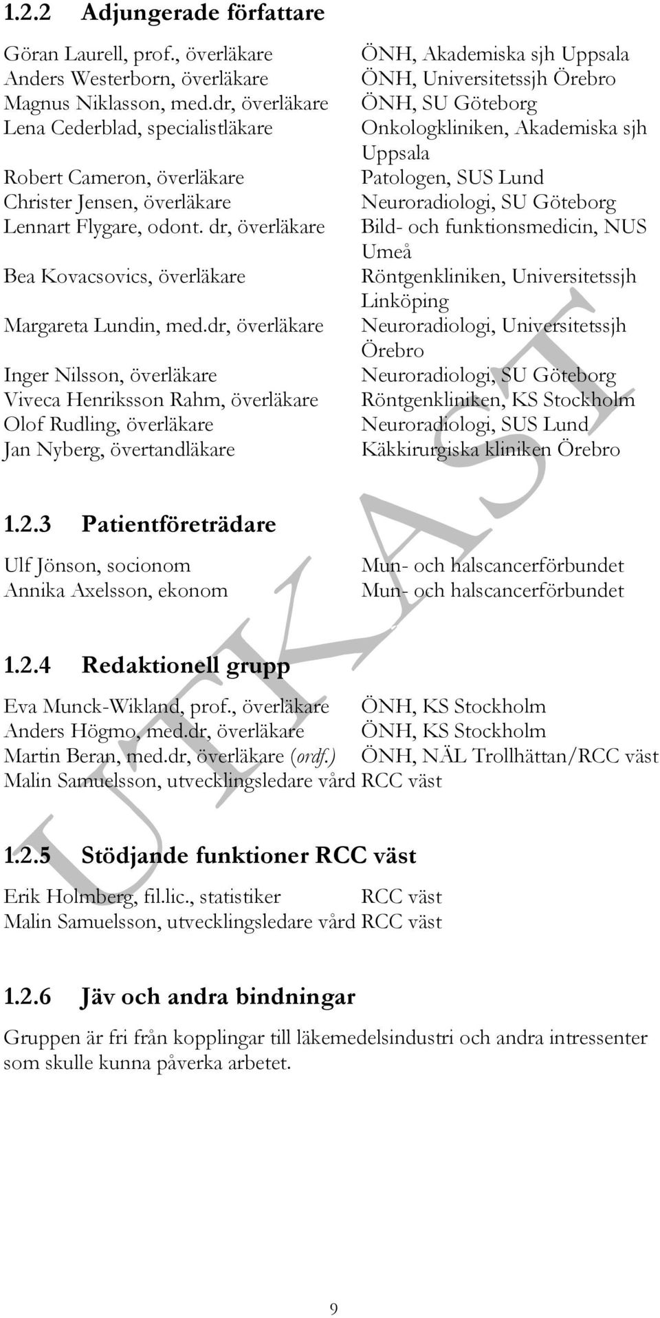 dr, överläkare Inger Nilsson, överläkare Viveca Henriksson Rahm, överläkare Olof Rudling, överläkare Jan Nyberg, övertandläkare ÖNH, Akademiska sjh Uppsala ÖNH, Universitetssjh Örebro ÖNH, SU