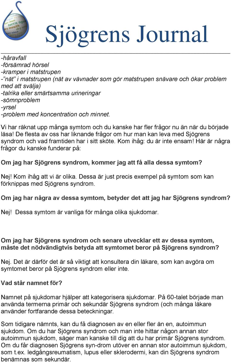 De flesta av oss har liknande frågor om hur man kan leva med Sjögrens syndrom och vad framtiden har i sitt sköte. Kom ihåg: du är inte ensam!