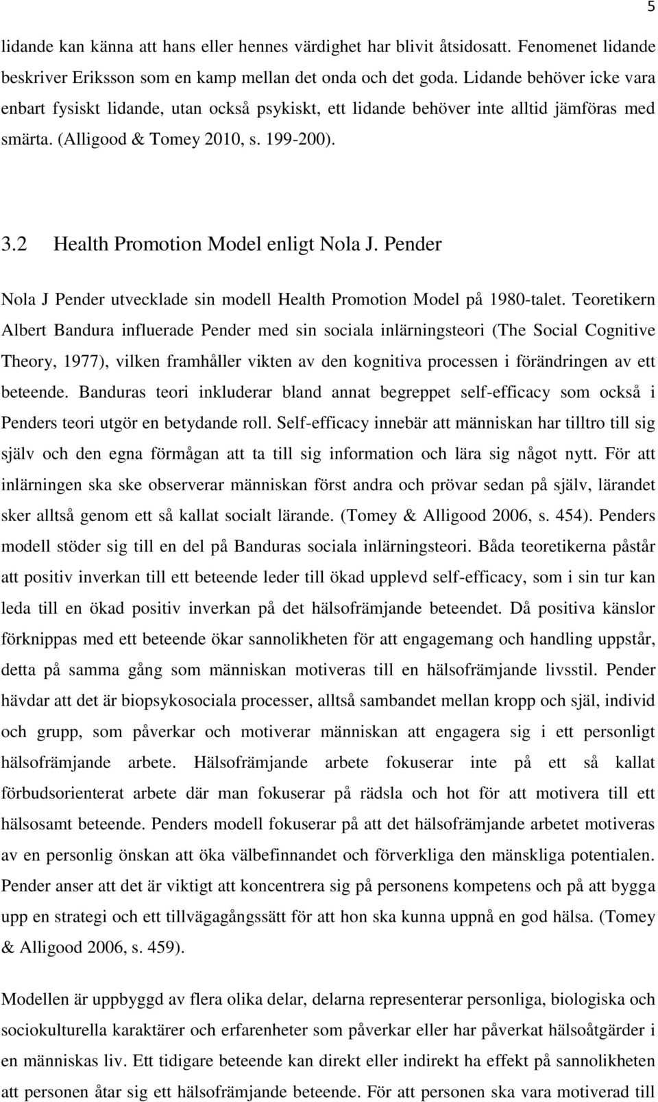 2 Health Promotion Model enligt Nola J. Pender Nola J Pender utvecklade sin modell Health Promotion Model på 1980-talet.