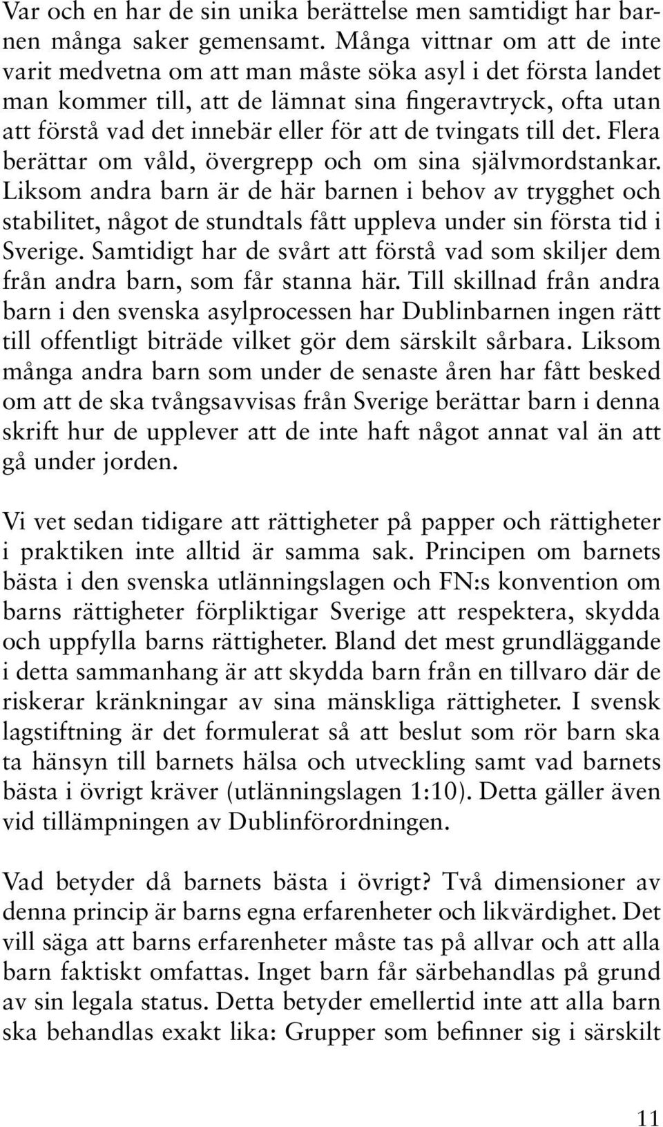 tvingats till det. Flera berättar om våld, övergrepp och om sina självmordstankar.