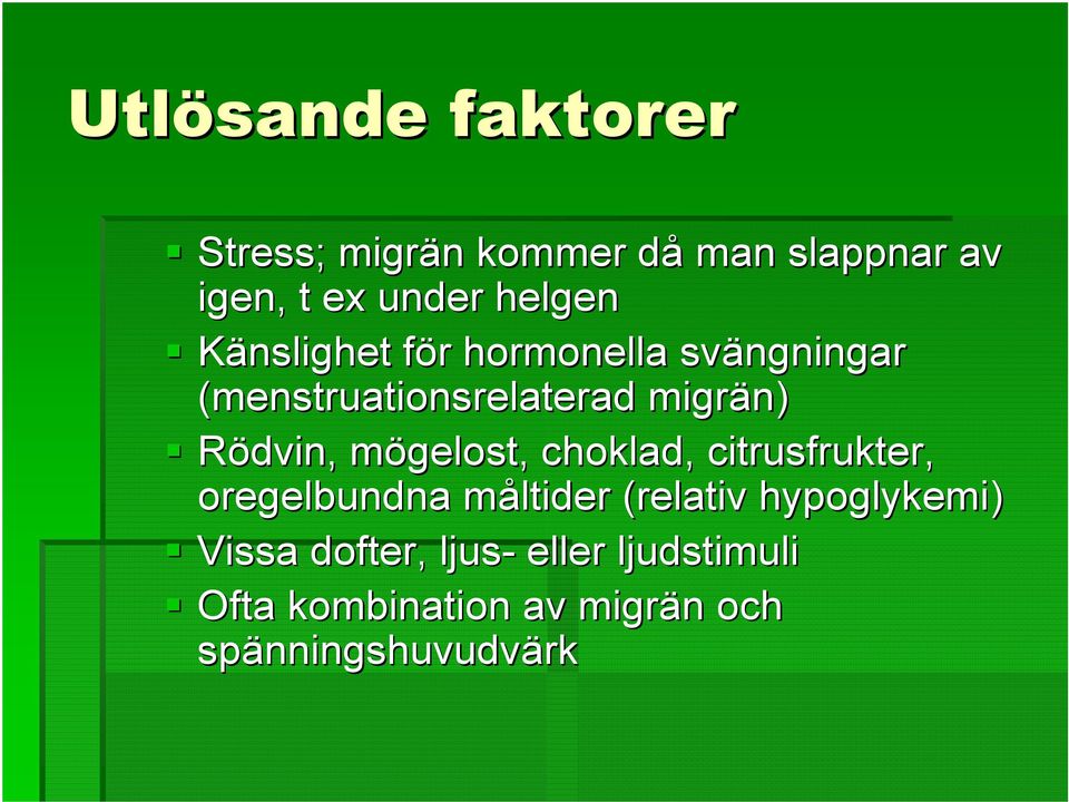 mögelost,, choklad, citrusfrukter, oregelbundna måltider m (relativ hypoglykemi) Vissa