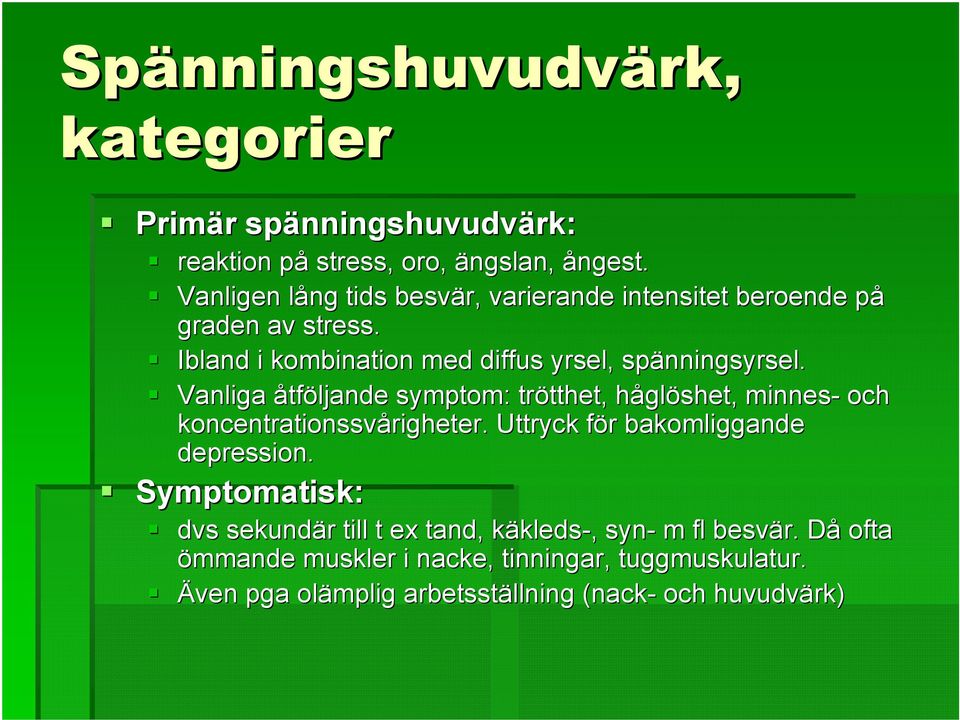 Vanliga åtföljande symptom: trötthet, tthet, håglh glöshet, minnes- och koncentrationssvårigheter. righeter. Uttryck för f r bakomliggande depression.