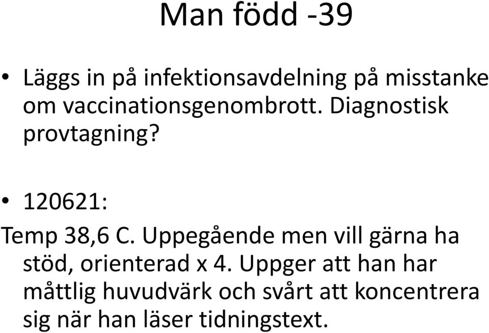 Uppegående men vill gärna ha stöd, orienterad x 4.