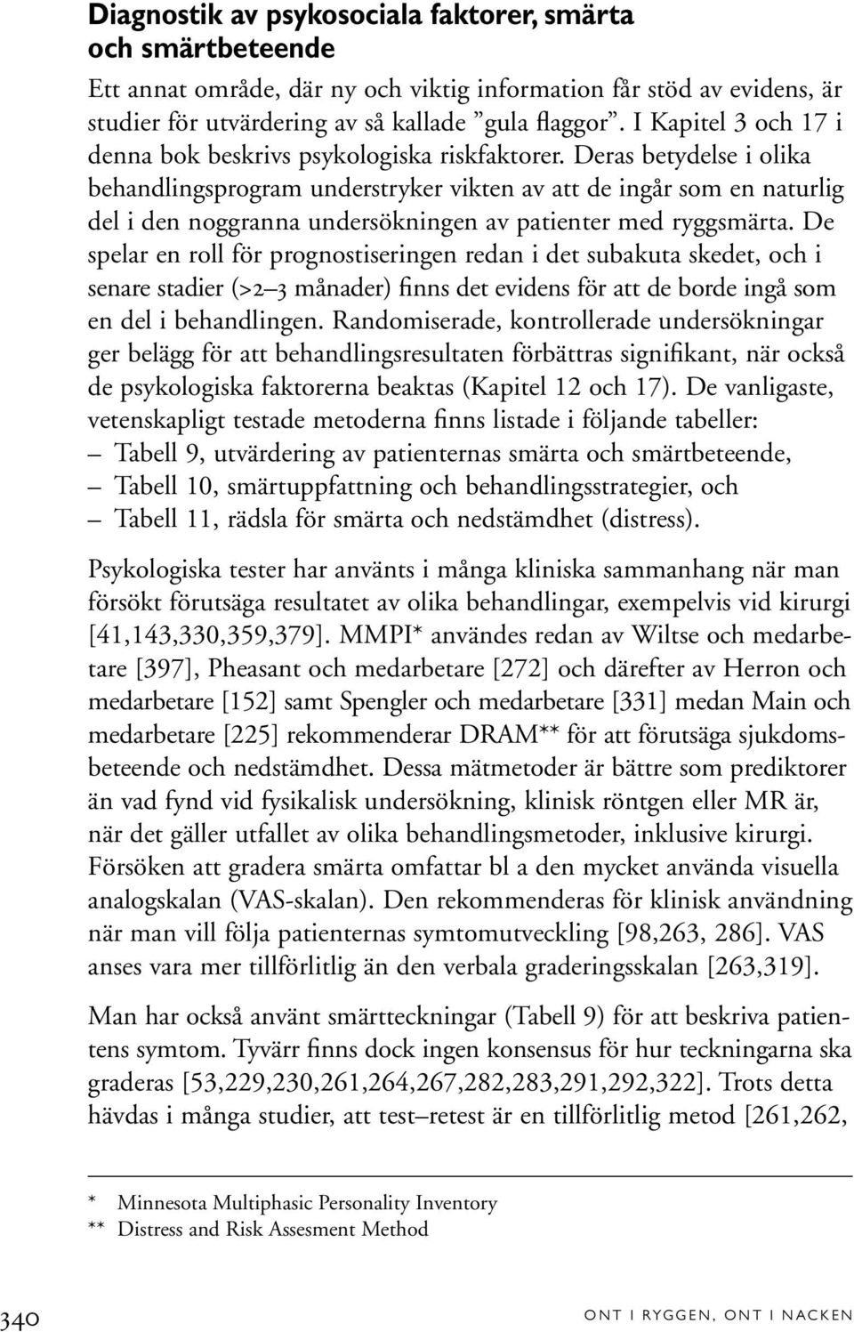 Deras betydelse i olika behandlingsprogram understryker vikten av att de ingår som en naturlig del i den noggranna undersökningen av patienter med ryggsmärta.