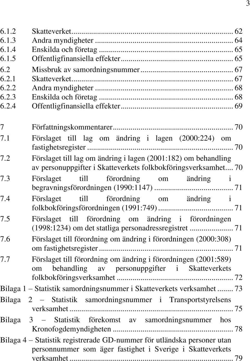 1 Förslaget till lag om ändring i lagen (2000:224) om fastighetsregister... 70 7.