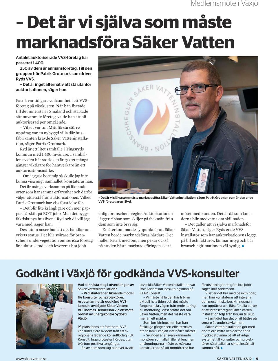 Medlemsmöte i Växjö Det är vi själva som måste marknads föra Säker Vatten Patrik var tidigare verksamhet i ett VVSföretag på västkusten.