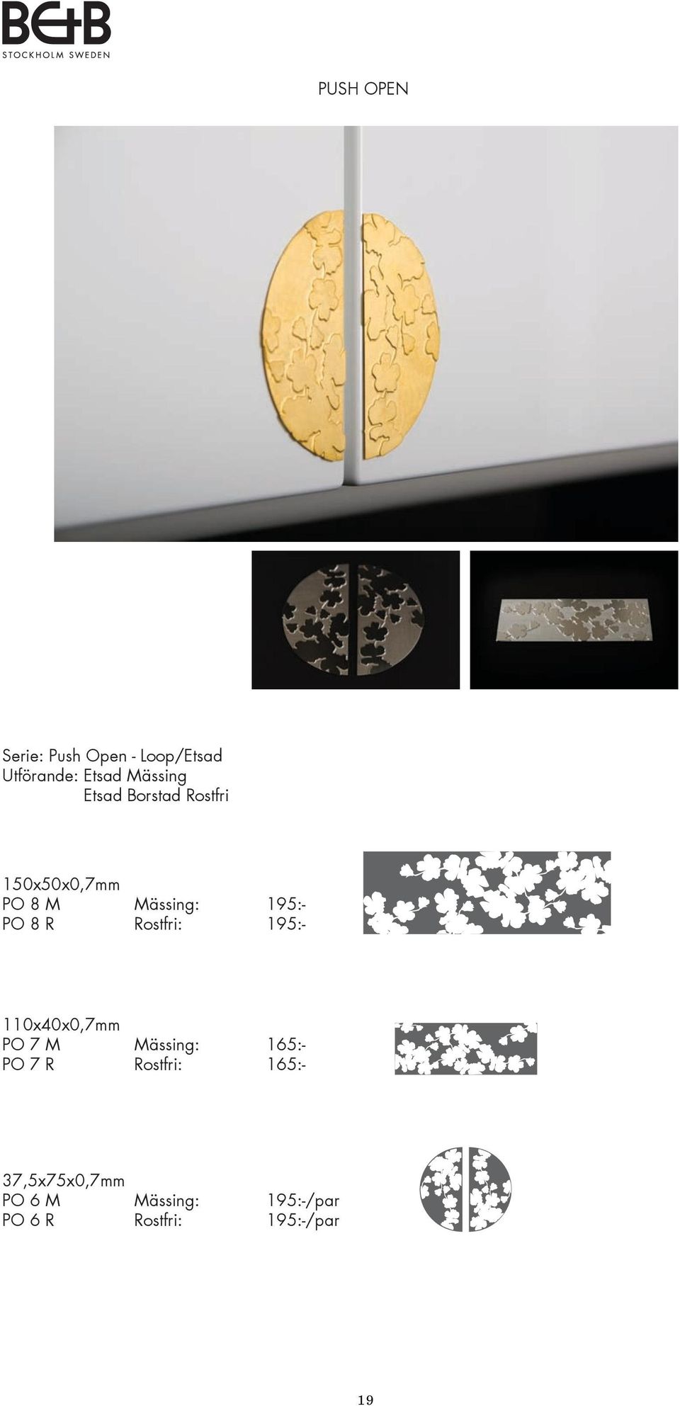 Rostfri: 195:- 110x40x0,7mm PO 7 M Mässing: 165:- PO 7 R Rostfri: