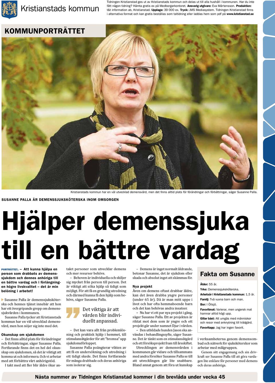 Tidningen Kristianstad finns i alternativa format och kan gratis beställas som taltidning eller laddas hem som pdf på www.kristianstad.