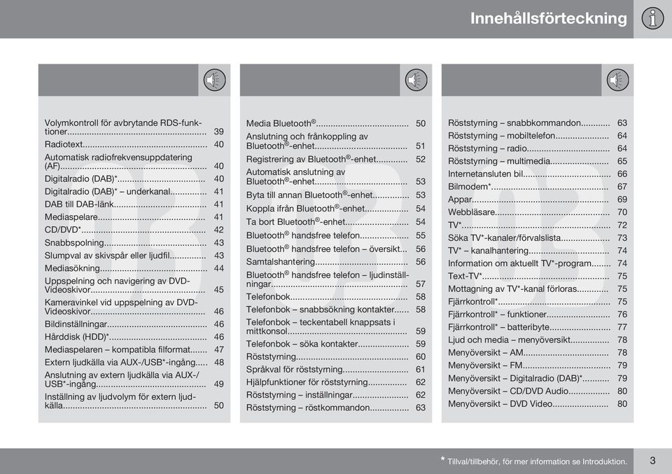 .. 45 Kameravinkel vid uppspelning av DVD- Videoskivor... 46 Bildinställningar... 46 Hårddisk (HDD)*... 46 Mediaspelaren kompatibla filformat... 47 Extern ljudkälla via AUX-/USB*-ingång.