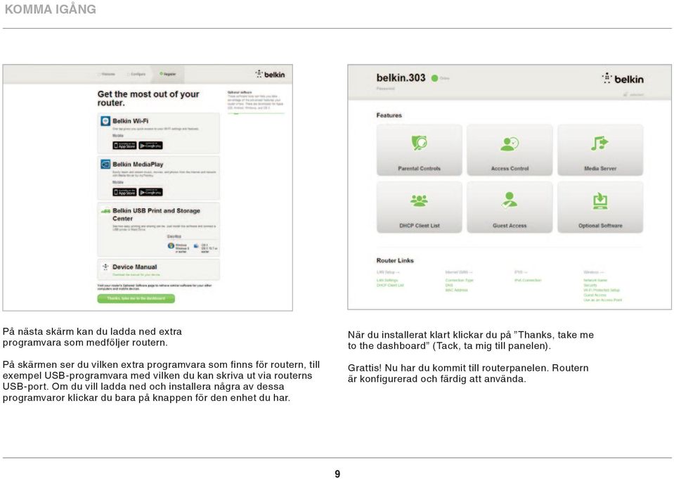 routerns USB-port. Om du vill ladda ned och installera några av dessa programvaror klickar du bara på knappen för den enhet du har.