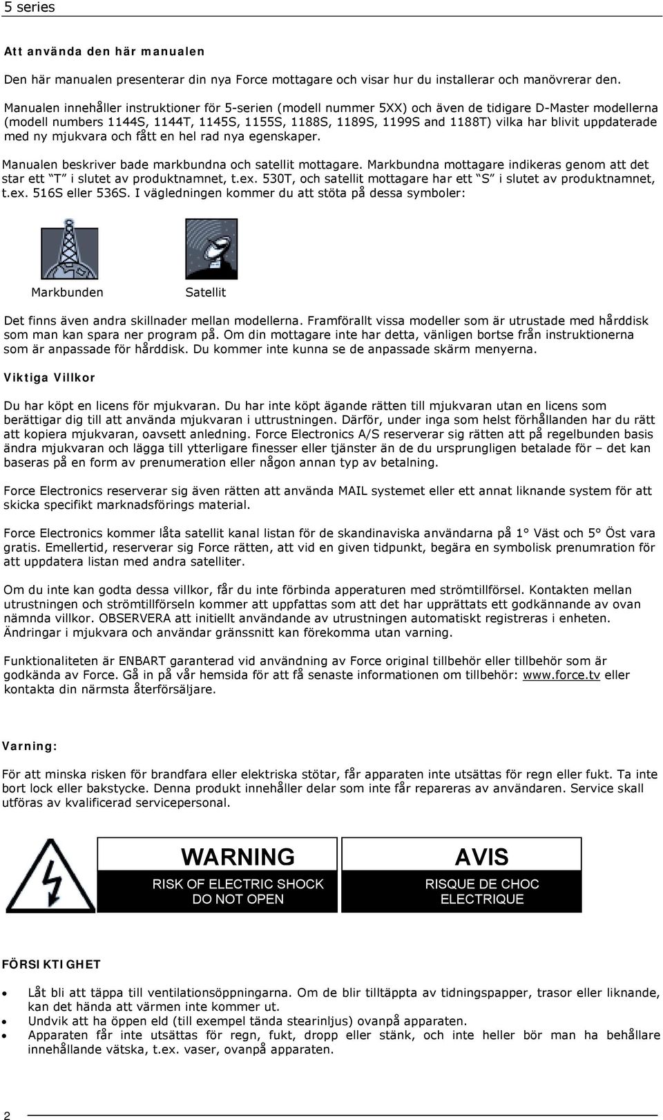 uppdaterade med ny mjukvara och fått en hel rad nya egenskaper. Manualen beskriver bade markbundna och satellit mottagare.