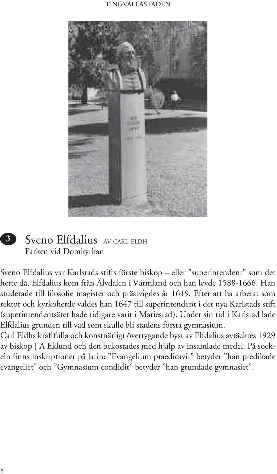 Efter att ha arbetat som rektor och kyrkoherde valdes han 1647 till superintendent i det nya Karlstads stift (superintendentsätet hade tidigare varit i Mariestad).