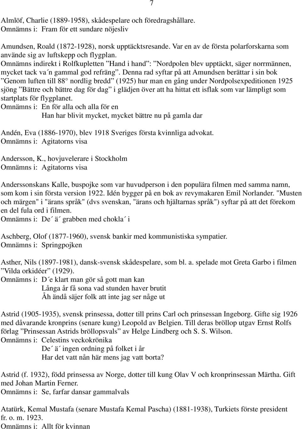 Omnämns indirekt i Rolfkupletten Hand i hand : Nordpolen blev upptäckt, säger norrmännen, mycket tack va n gammal god refräng.