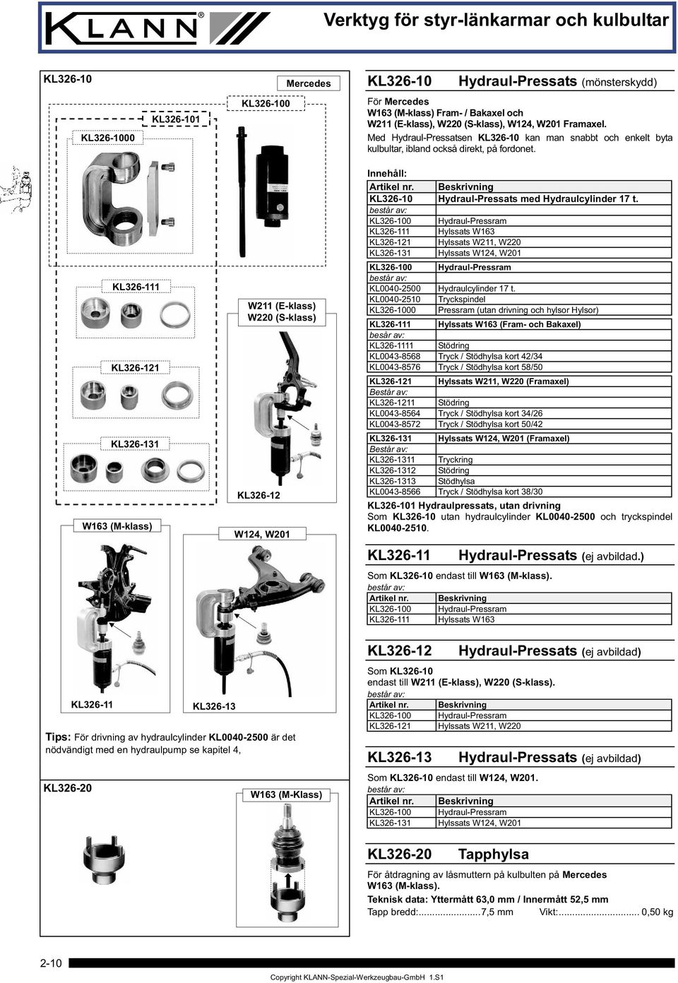 KL326-111 KL326-121 KL326-131 W163 (M-klass) W211 (E-klass) W220 (S-klass) KL326-12 W124, W201 Innehåll: KL326-10 Hydraul-Pressats med Hydraulcylinder 17 t.