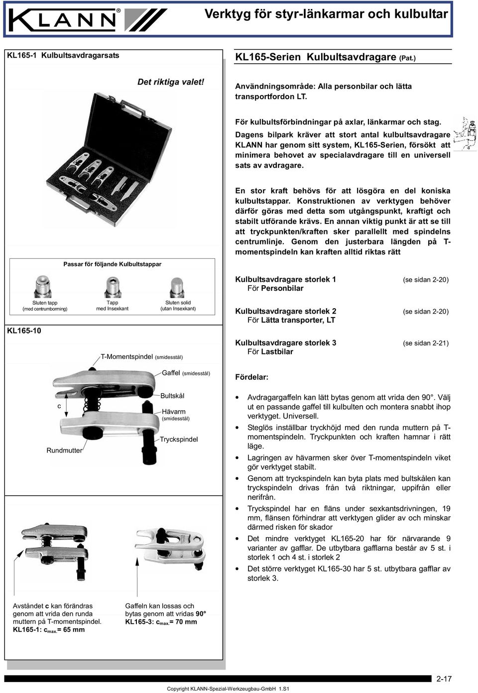 Dagens bilpark kräver att stort antal kulbultsavdragare KLANN har genom sitt system, KL165-Serien, försökt att minimera behovet av specialavdragare till en universell sats av avdragare.