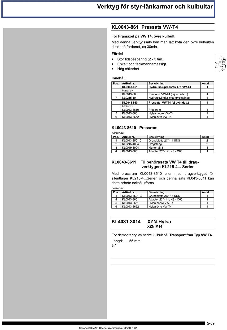 Antal KL0043-861 Hydraulisk-pressats 17t. VW-T4 1 KL0043-860 Pressats VW-T4 ( ej avbildad.) 1 7 KL0215-10 Hydraulcylinder med tryckspindel 1 KL0043-860 Pressats VW-T4 (ej avbildad.
