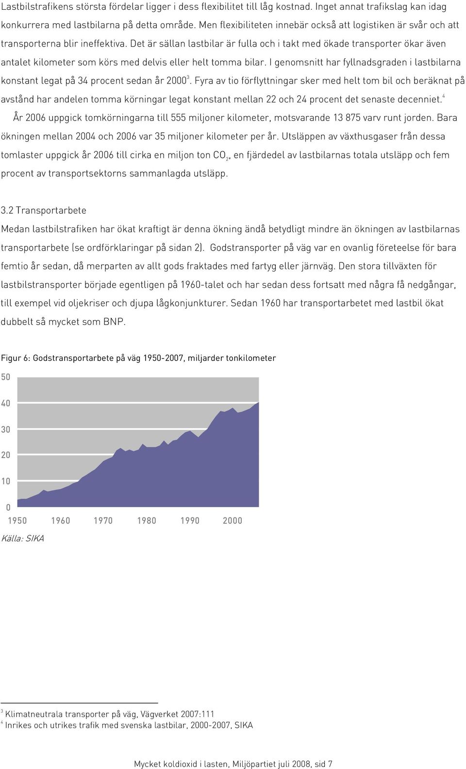 Det är sällan lastbilar är fulla och i takt med ökade transporter ökar även antalet kilometer som körs med delvis eller helt tomma bilar.