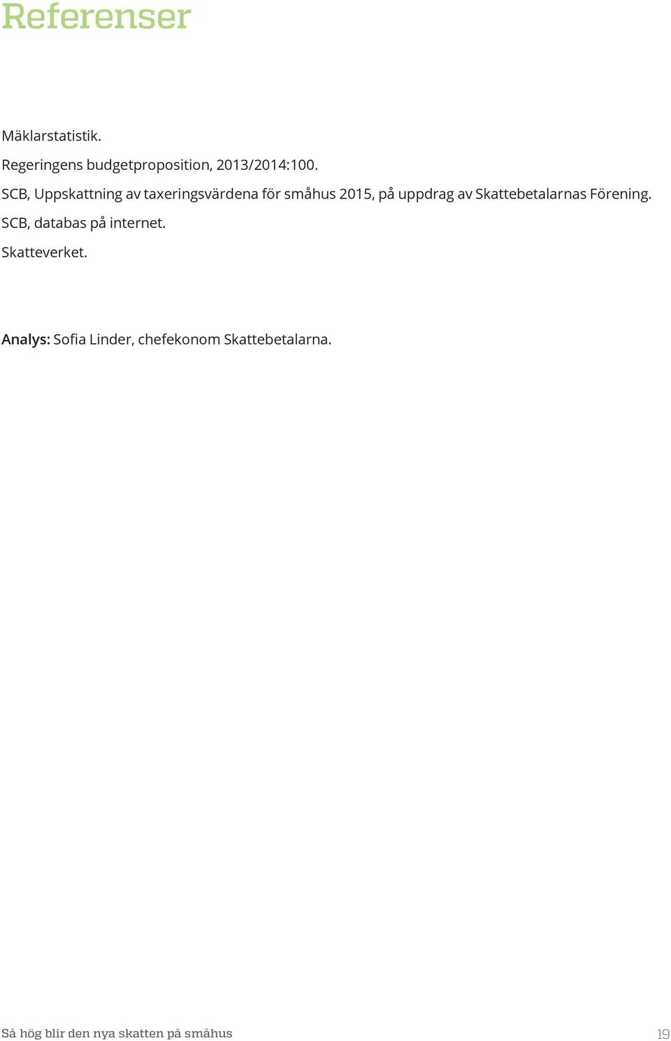 Skattebetalarnas Förening. SCB, databas på internet. Skatteverket.
