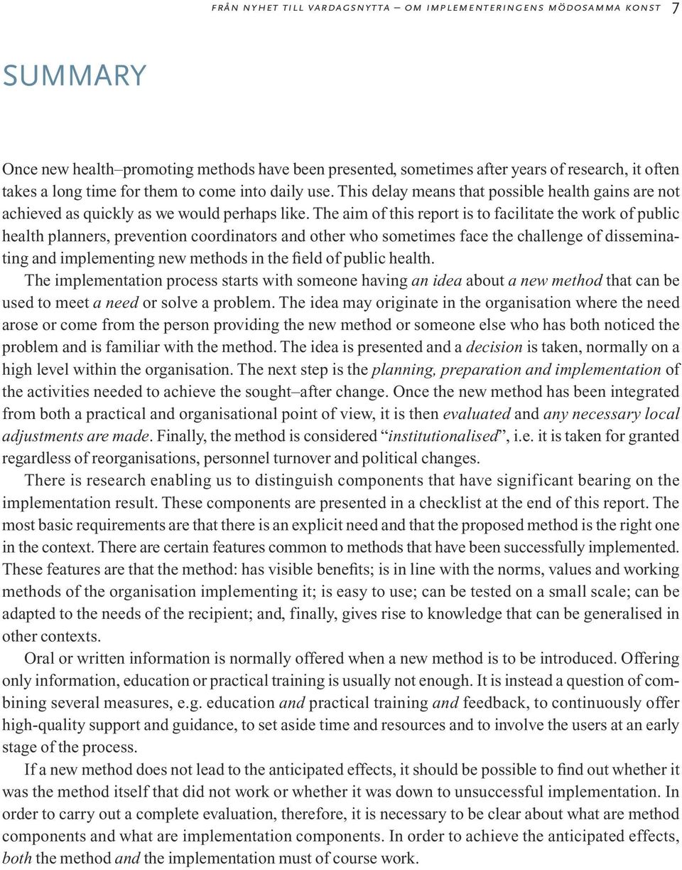 The aim of this report is to facilitate the work of public health planners, prevention coordinators and other who sometimes face the challenge of disseminating and implementing new methods in the