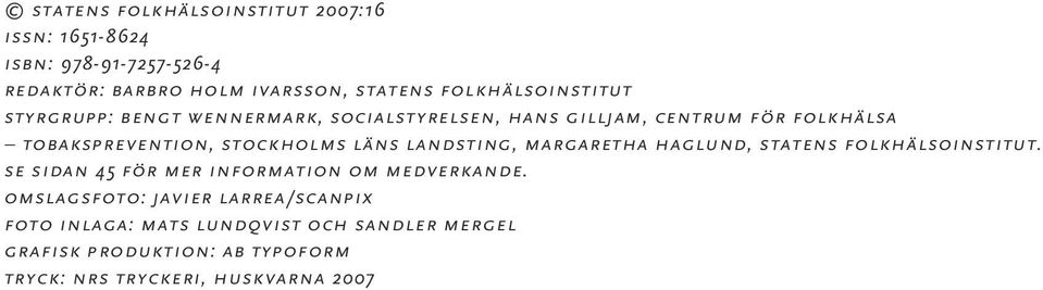 stockholms läns landsting, margaretha haglund, statens folkhälsoinstitut. se sidan 45 för mer information om medverkande.