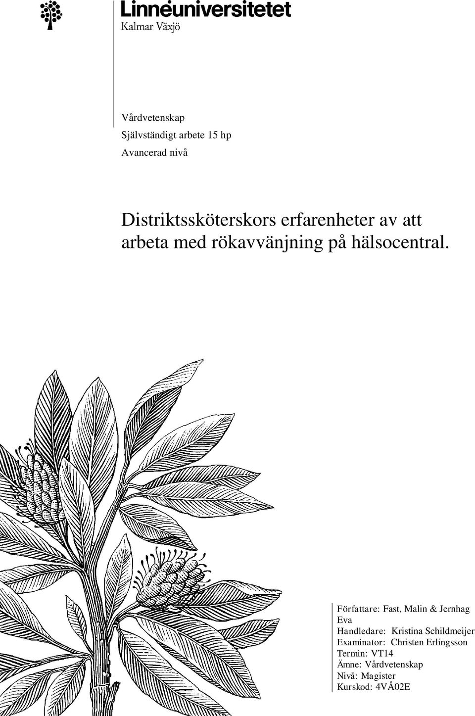 Författare: Fast, Malin & Jernhag Eva Handledare: Kristina Schildmeijer