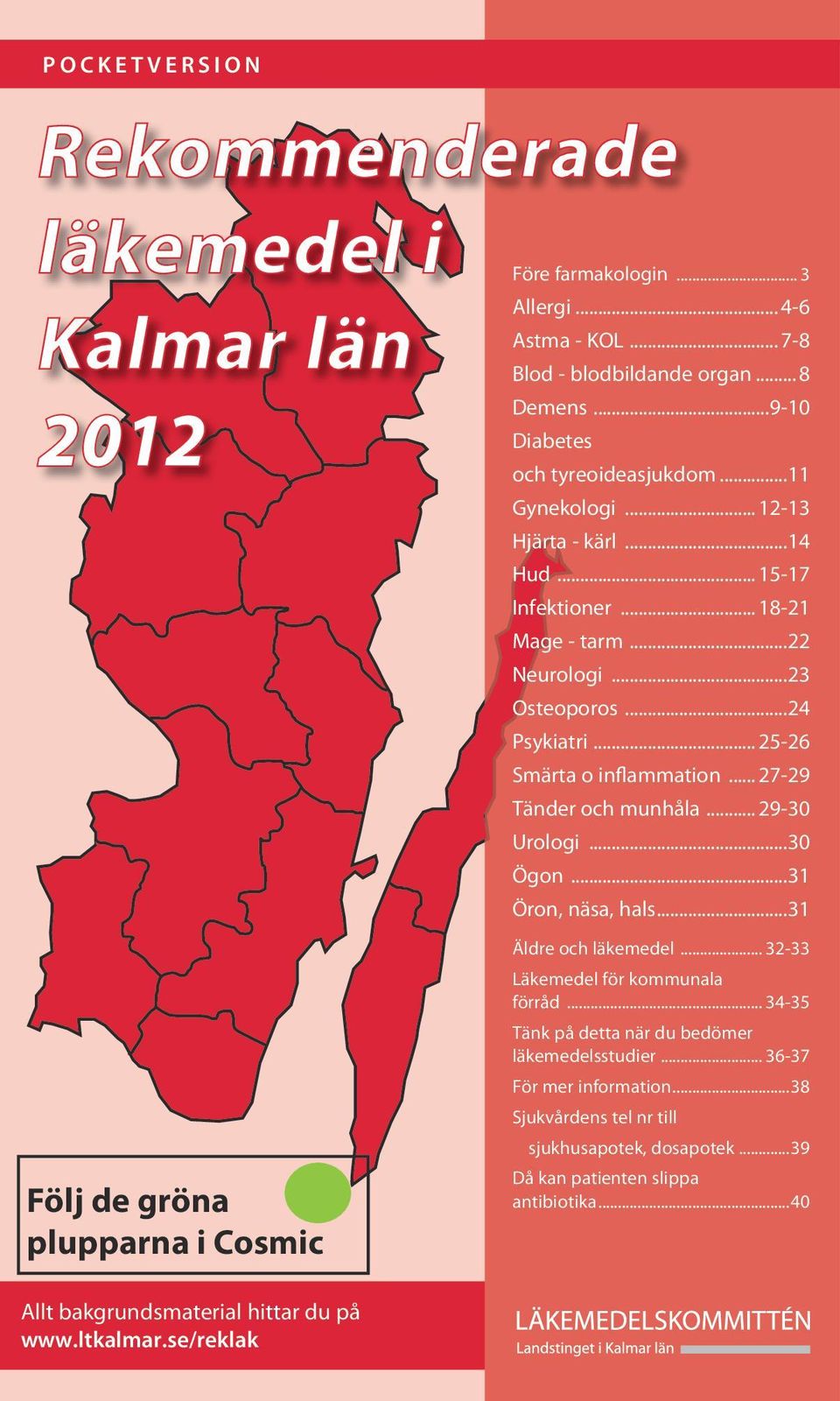 .. 27-29 Tänder och munhåla... 29-30 Urologi...30 Ögon...31 Öron, näsa, hals...31 Äldre och läkemedel... 32-33 Läkemedel för kommunala förråd.