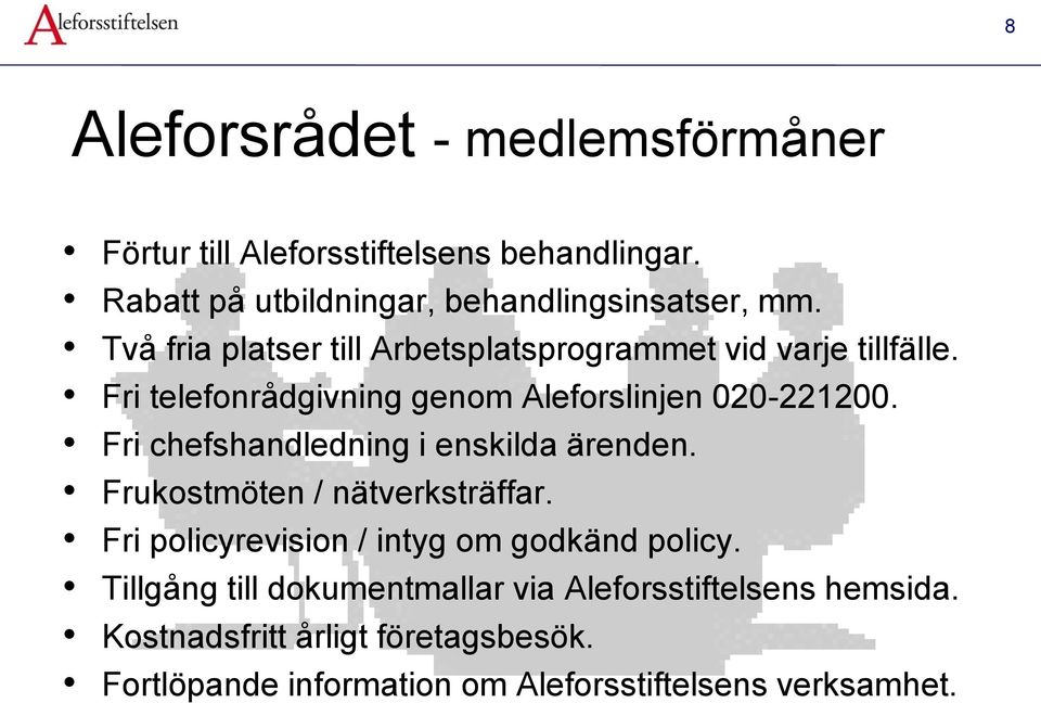 Fri chefshandledning i enskilda ärenden. Frukostmöten / nätverksträffar. Fri policyrevision / intyg om godkänd policy.