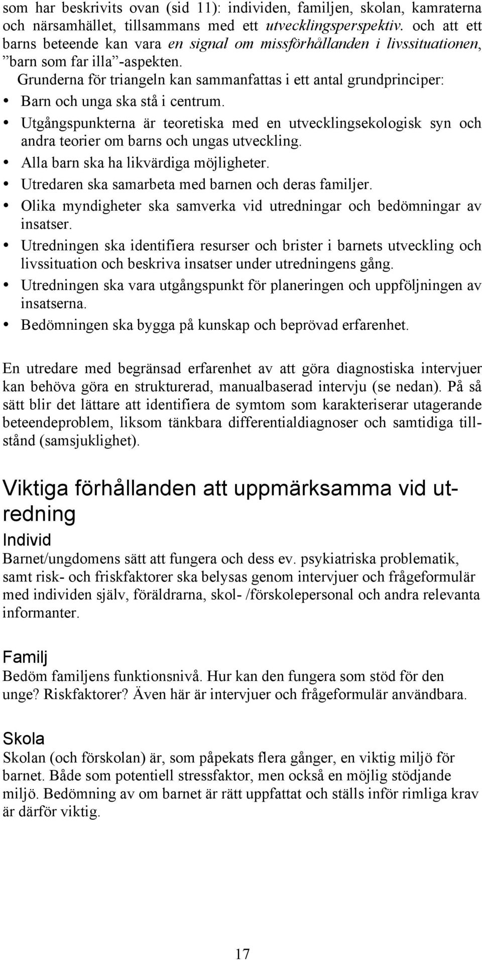 Grunderna för triangeln kan sammanfattas i ett antal grundprinciper: Barn och unga ska stå i centrum.