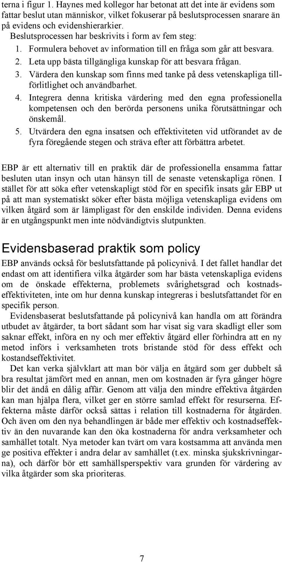 Värdera den kunskap som finns med tanke på dess vetenskapliga tillförlitlighet och användbarhet. 4.