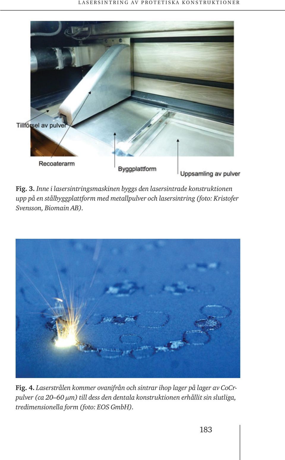 stålbyggplattform med metallpulver och lasersintring (foto: Kristofer Svensson, Biomain AB).