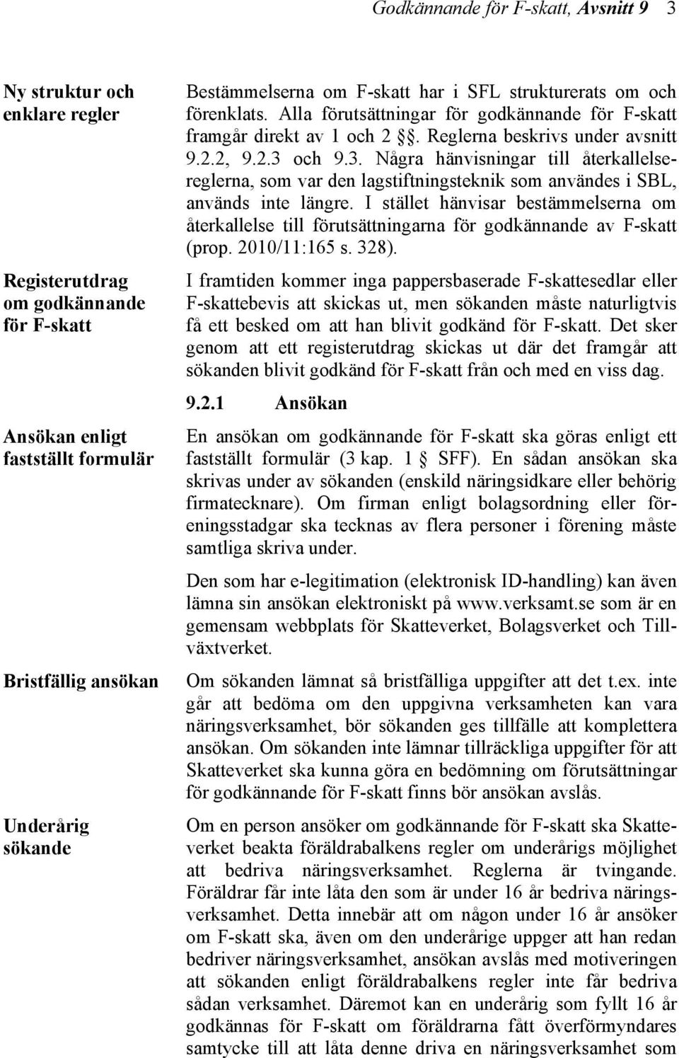 och 9.3. Några hänvisningar till återkallelsereglerna, som var den lagstiftningsteknik som användes i SBL, används inte längre.