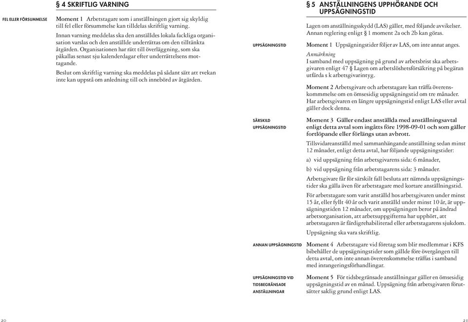 Organisationen har rätt till överläggning, som ska påkallas senast sju kalenderdagar efter underrättelsens mottagande.