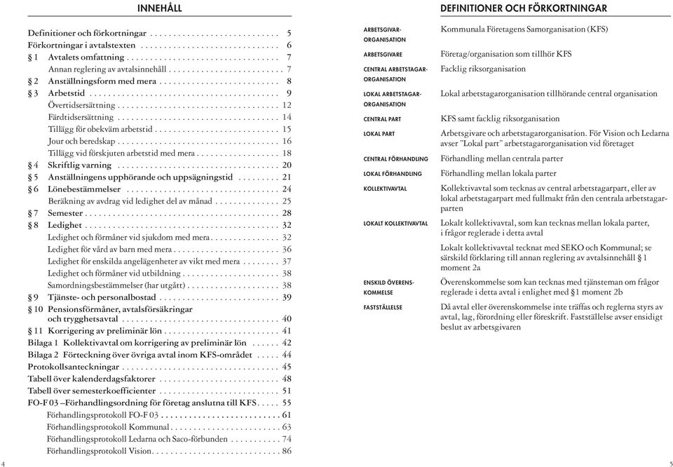 .................................. 12 Färdtidsersättning................................... 14 Tillägg för obekväm arbetstid........................... 15 Jour och beredskap.