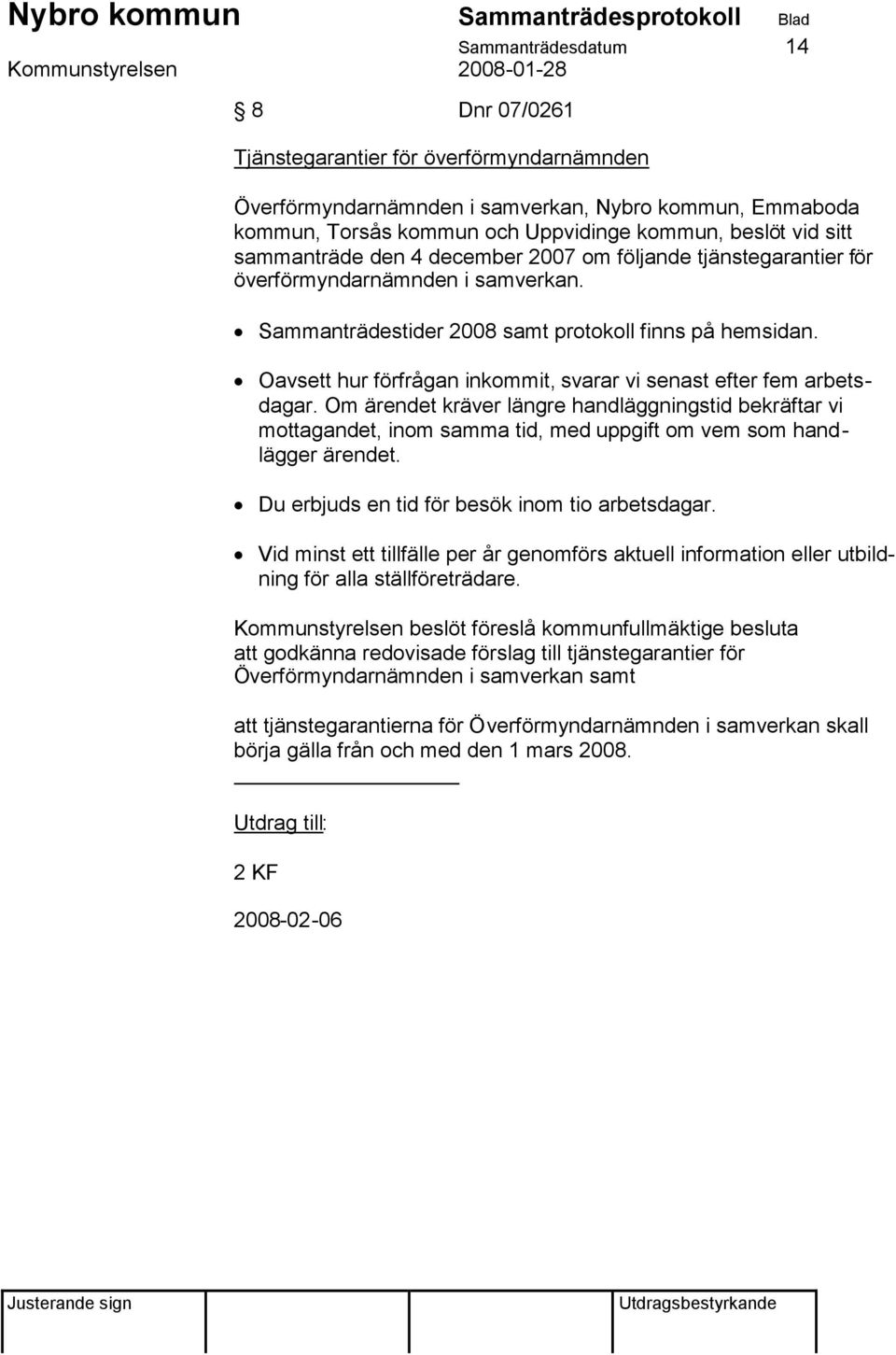 Oavsett hur förfrågan inkommit, svarar vi senast efter fem arbetsdagar. Om ärendet kräver längre handläggningstid bekräftar vi mottagandet, inom samma tid, med uppgift om vem som handlägger ärendet.