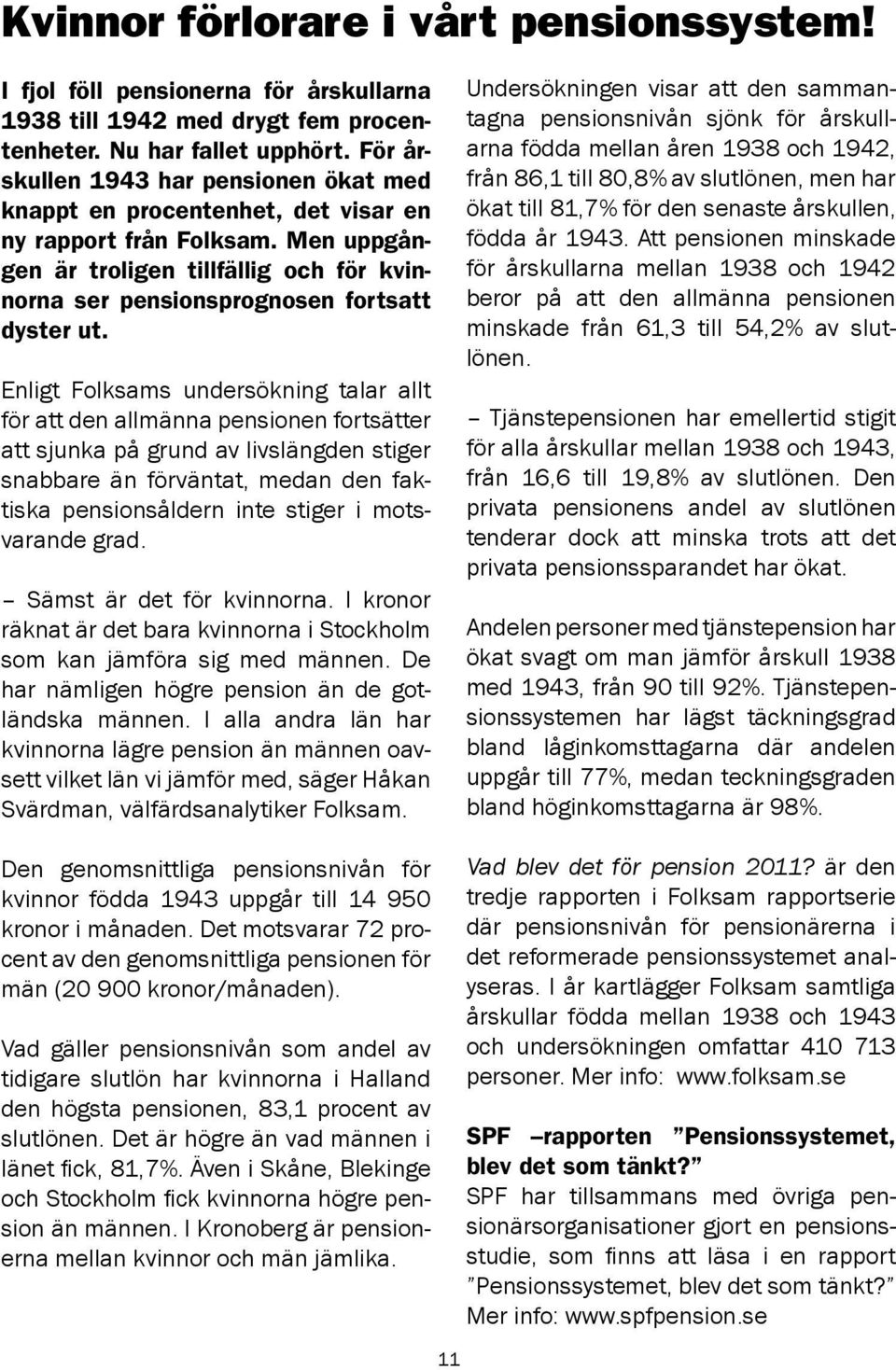 Enligt Folksams undersökning talar allt för att den allmänna pensionen fortsätter att sjunka på grund av livslängden stiger snabbare än förväntat, medan den faktiska pensionsåldern inte stiger i