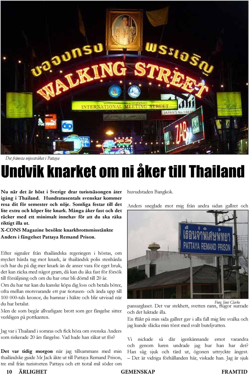 Många åker fast och det räcker med ett minimalt innehav för att du ska råka riktigt illa ut. X-CONS Magazine besökte knarkbrottsmisstänkte Anders i fängelset Pattaya Remand Prison.