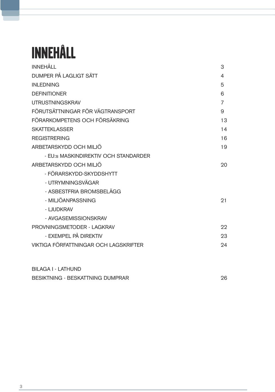 ARBETARSKYDD OCH MILJÖ 20 - FÖRARSKYDD-SKYDDSHYTT - UTRYMNINGSVÄGAR - ASBESTFRIA BROMSBELÄGG - MILJÖANPASSNING 21 - LJUDKRAV -