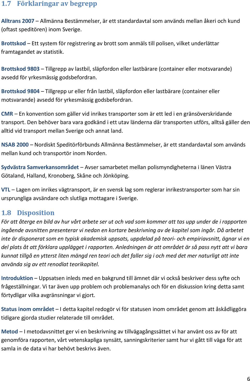 Brottskod 9803 Tillgrepp av lastbil, släpfordon eller lastbärare (container eller motsvarande) avsedd för yrkesmässig godsbefordran.