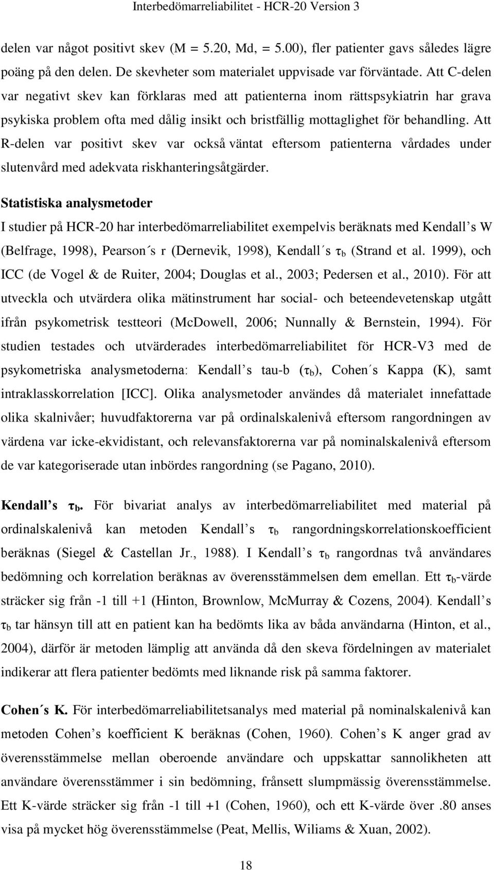 Att C-delen var negativt skev kan förklaras med att patienterna inom rättspsykiatrin har grava psykiska problem ofta med dålig insikt och bristfällig mottaglighet för behandling.