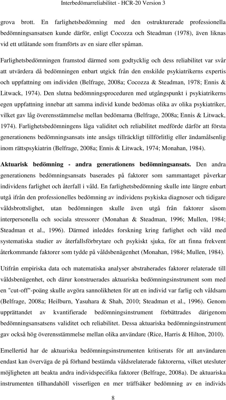 Farlighetsbedömningen framstod därmed som godtycklig och dess reliabilitet var svår att utvärdera då bedömningen enbart utgick från den enskilde psykiatrikerns expertis och uppfattning om individen