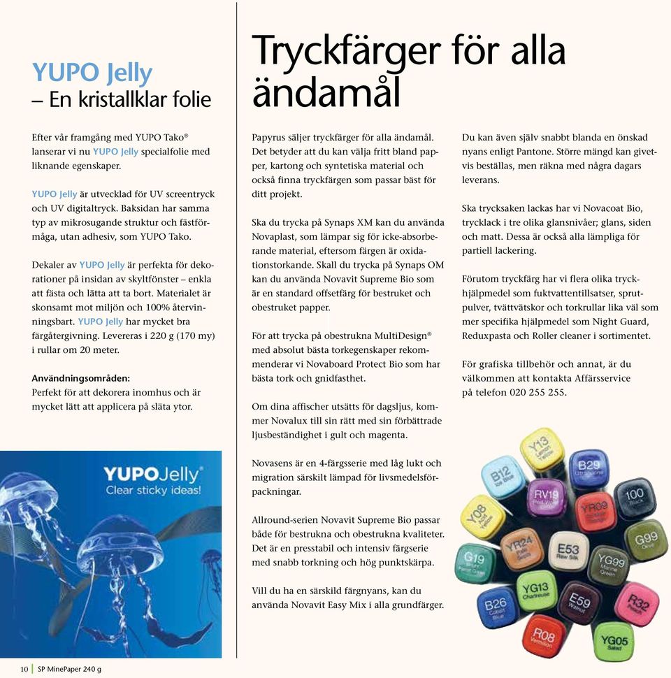 Dekaler av YUPO Jelly är perfekta för dekorationer på insidan av skyltfönster enkla att fästa och lätta att ta bort. Materialet är skonsamt mot miljön och 100% återvinningsbart.