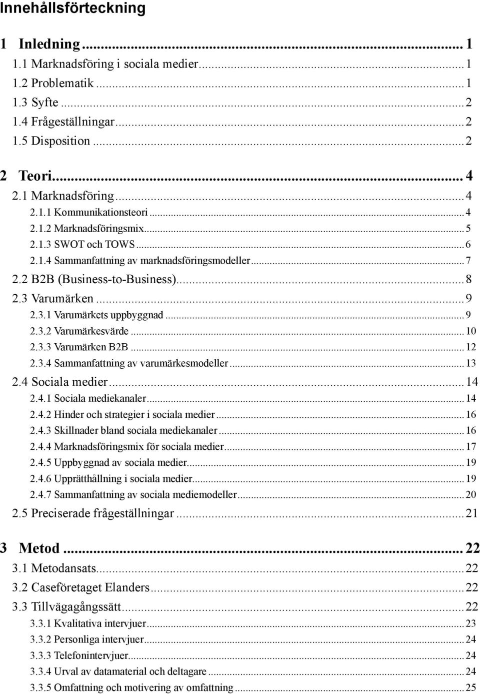 ..10 2.3.3 Varumärken B2B...12 2.3.4 Sammanfattning av varumärkesmodeller...13 2.4 Sociala medier...14 2.4.1 Sociala mediekanaler...14 2.4.2 Hinder och strategier i sociala medier...16 2.4.3 Skillnader bland sociala mediekanaler.