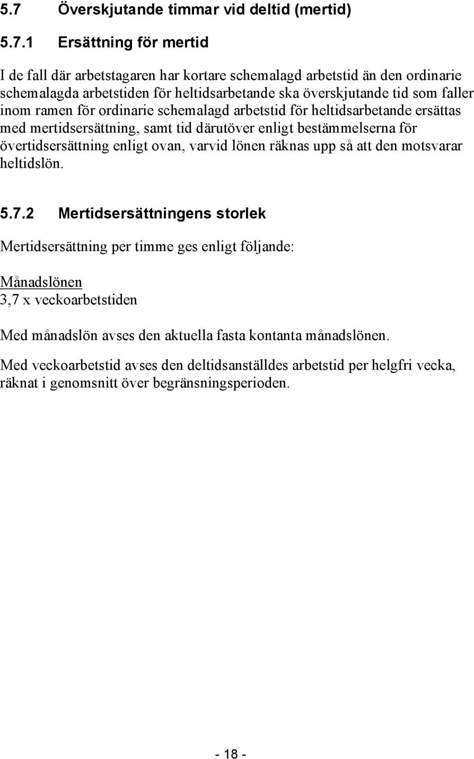 för övertidsersättning enligt ovan, varvid lönen räknas upp så att den motsvarar heltidslön. 5.7.