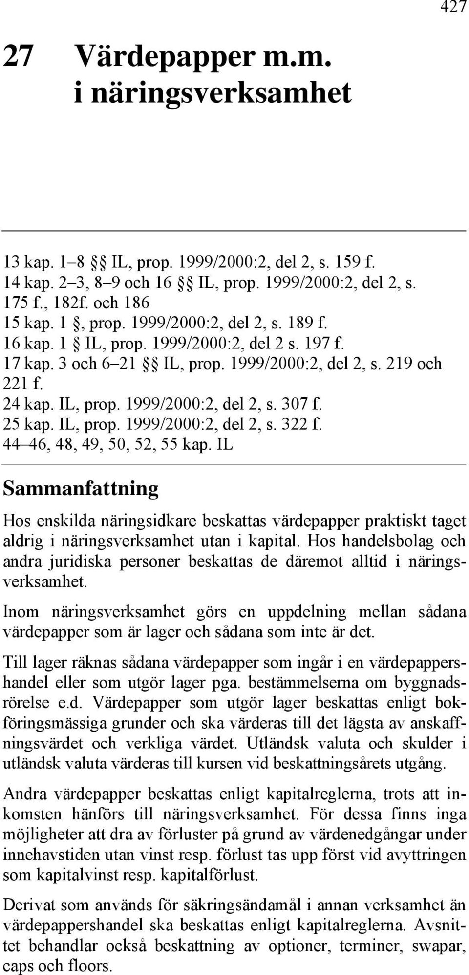 25 kap. IL, prop. 1999/2000:2, del 2, s. 322 f. 44 46, 48, 49, 50, 52, 55 kap.