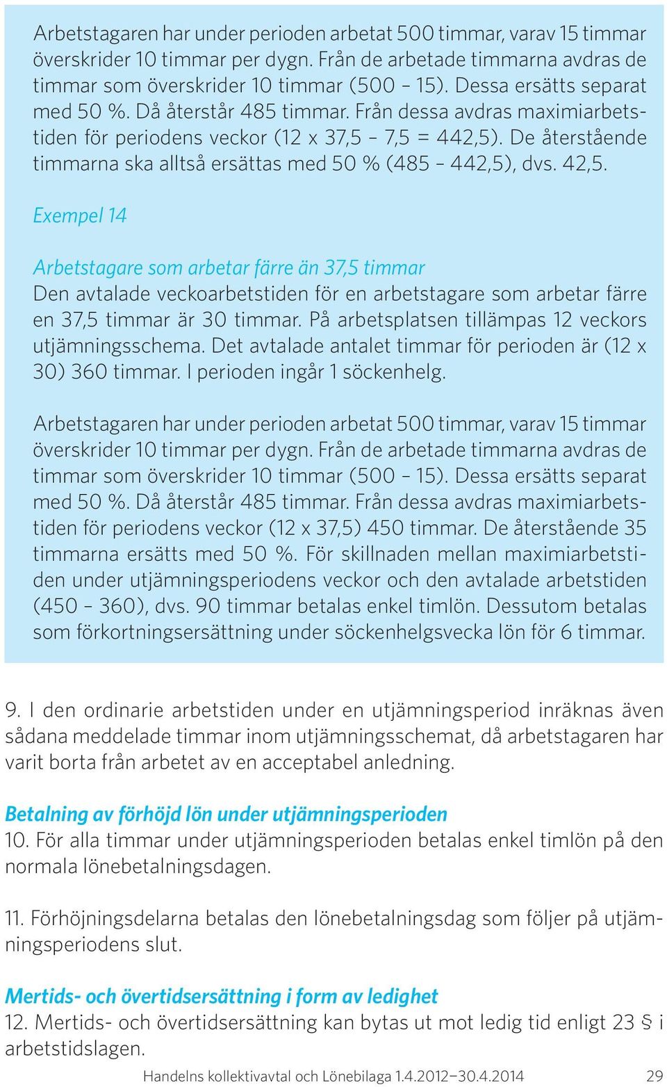 De återstående timmarna ska alltså ersättas med 50 % (485 442,5), dvs. 42,5.