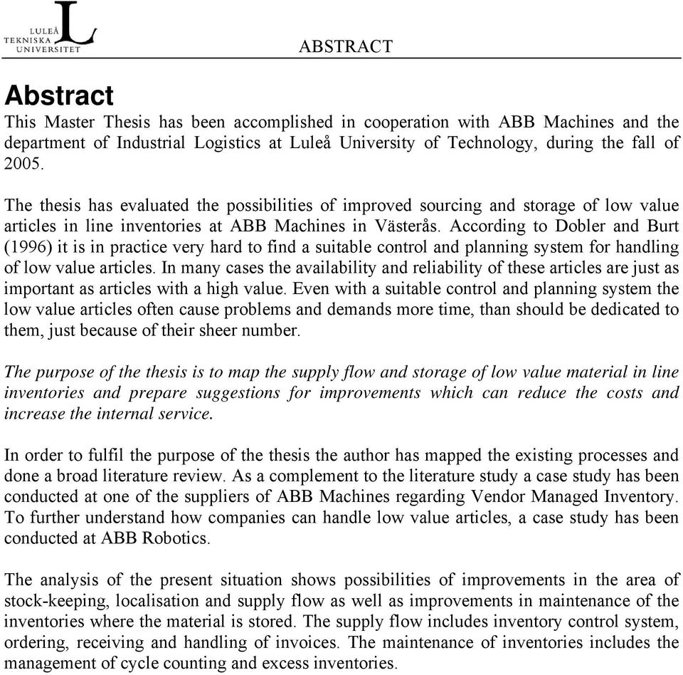 According to Dobler and Burt (1996) it is in practice very hard to find a suitable control and planning system for handling of low value articles.