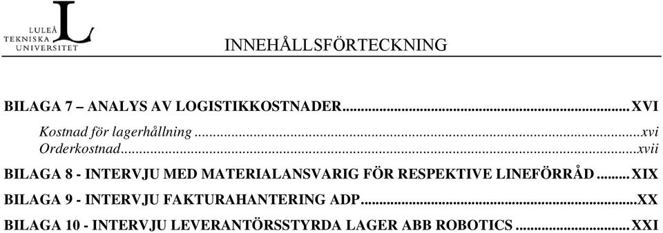 ..xvii BILAGA 8 - INTERVJU MED MATERIALANSVARIG FÖR RESPEKTIVE LINEFÖRRÅD.