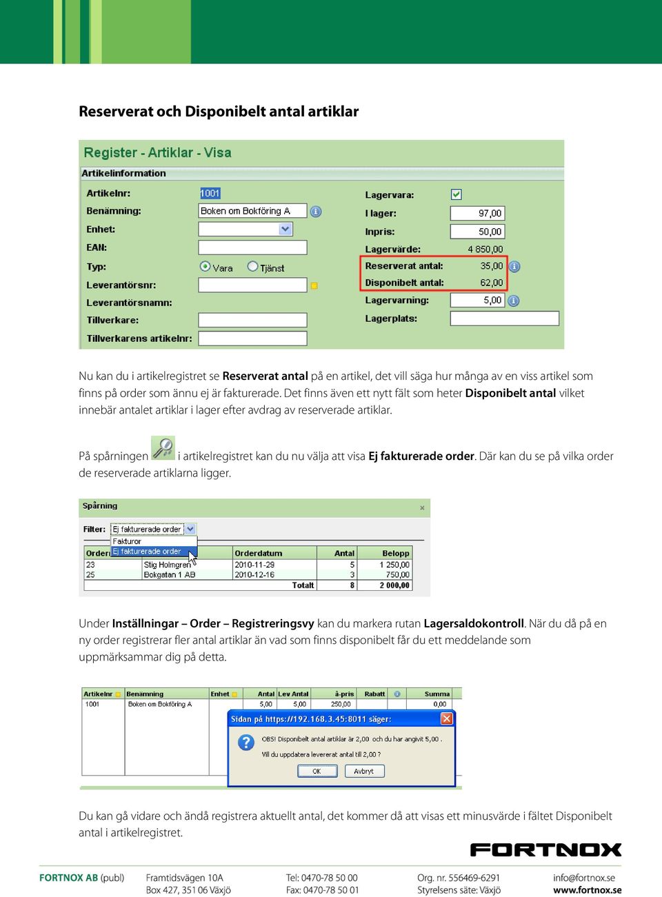 På spårningen i artikelregistret kan du nu välja att visa Ej fakturerade order. Där kan du se på vilka order de reserverade artiklarna ligger.